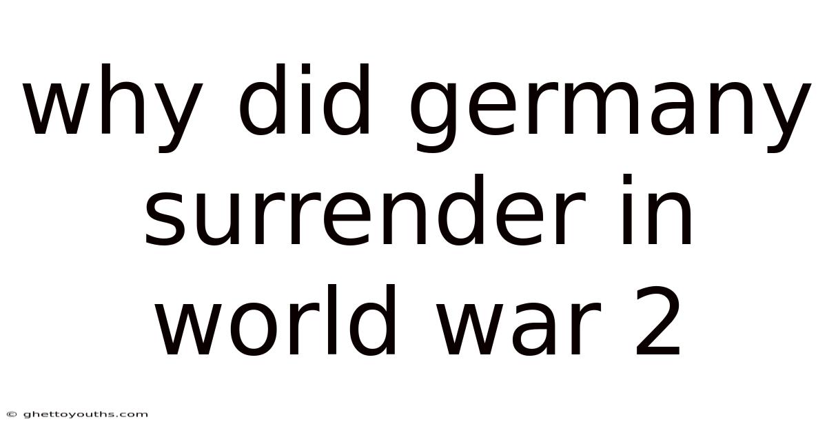 Why Did Germany Surrender In World War 2