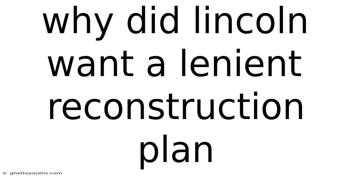 Why Did Lincoln Want A Lenient Reconstruction Plan