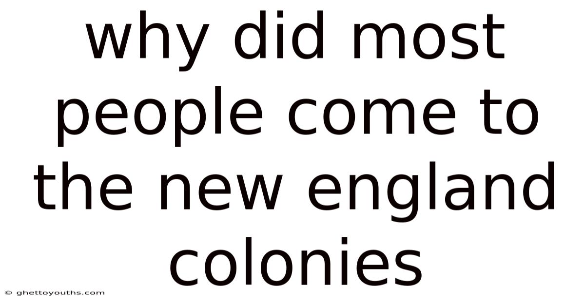 Why Did Most People Come To The New England Colonies