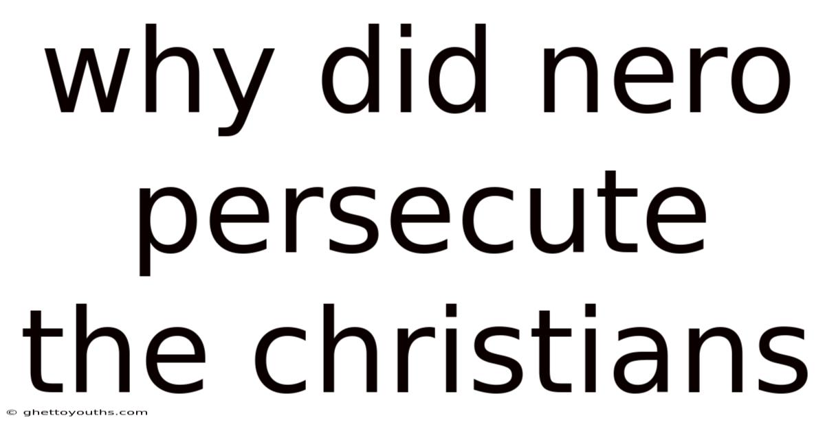 Why Did Nero Persecute The Christians