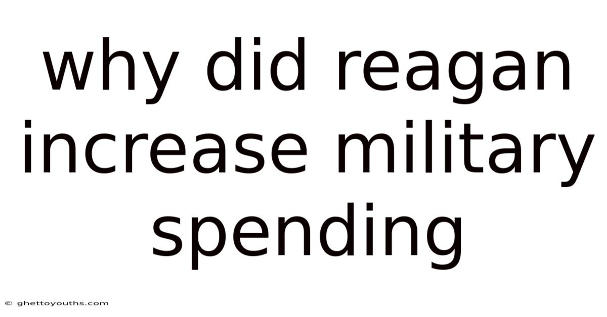 Why Did Reagan Increase Military Spending