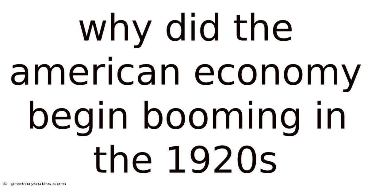 Why Did The American Economy Begin Booming In The 1920s