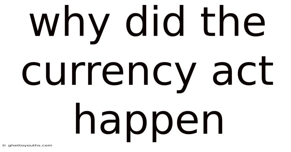 Why Did The Currency Act Happen