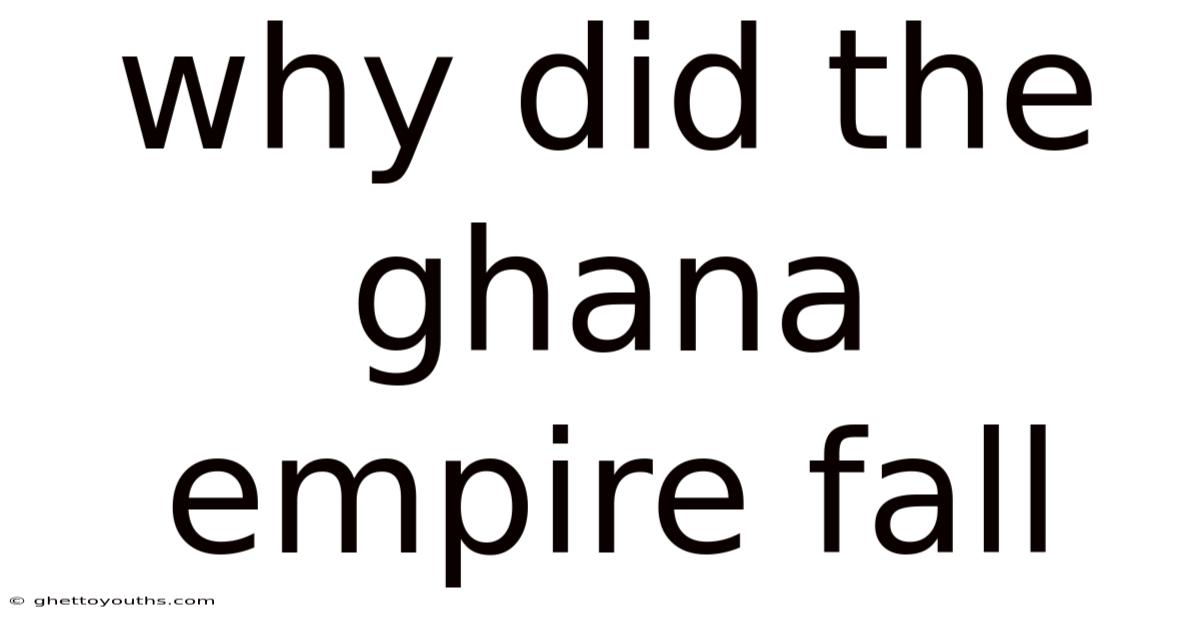Why Did The Ghana Empire Fall