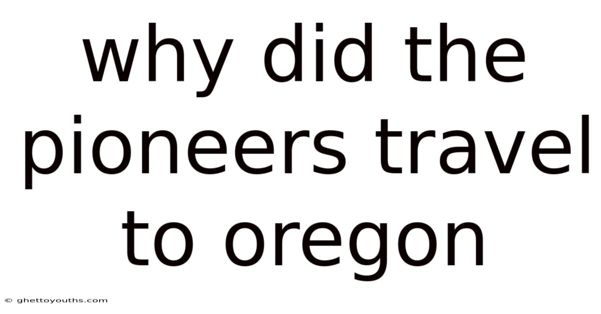 Why Did The Pioneers Travel To Oregon