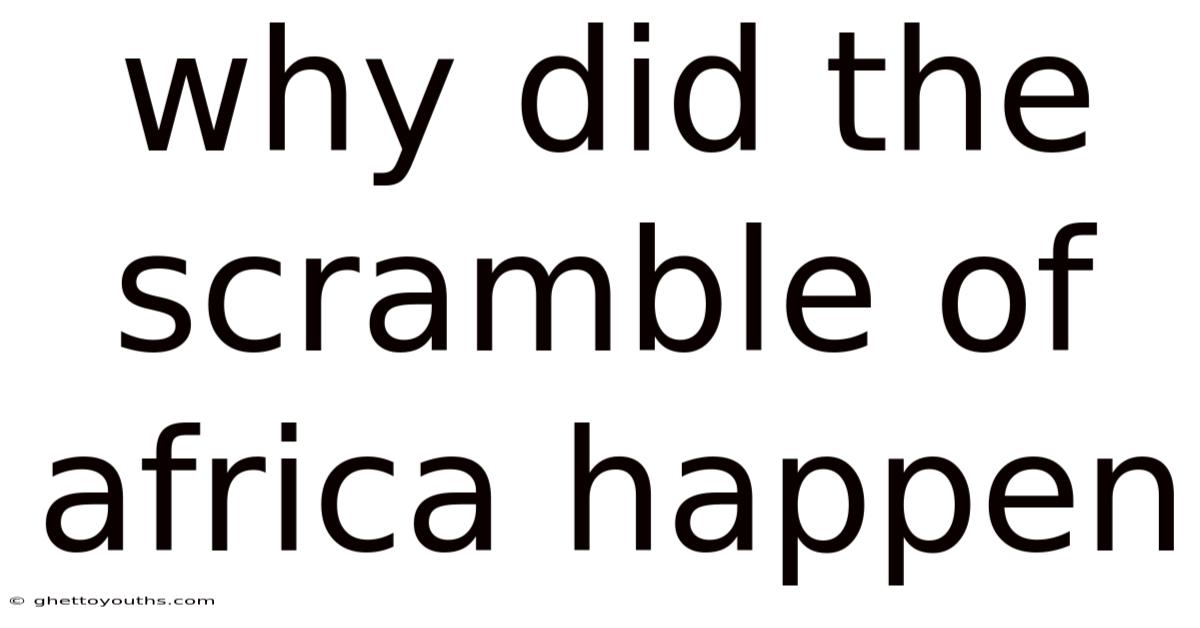 Why Did The Scramble Of Africa Happen