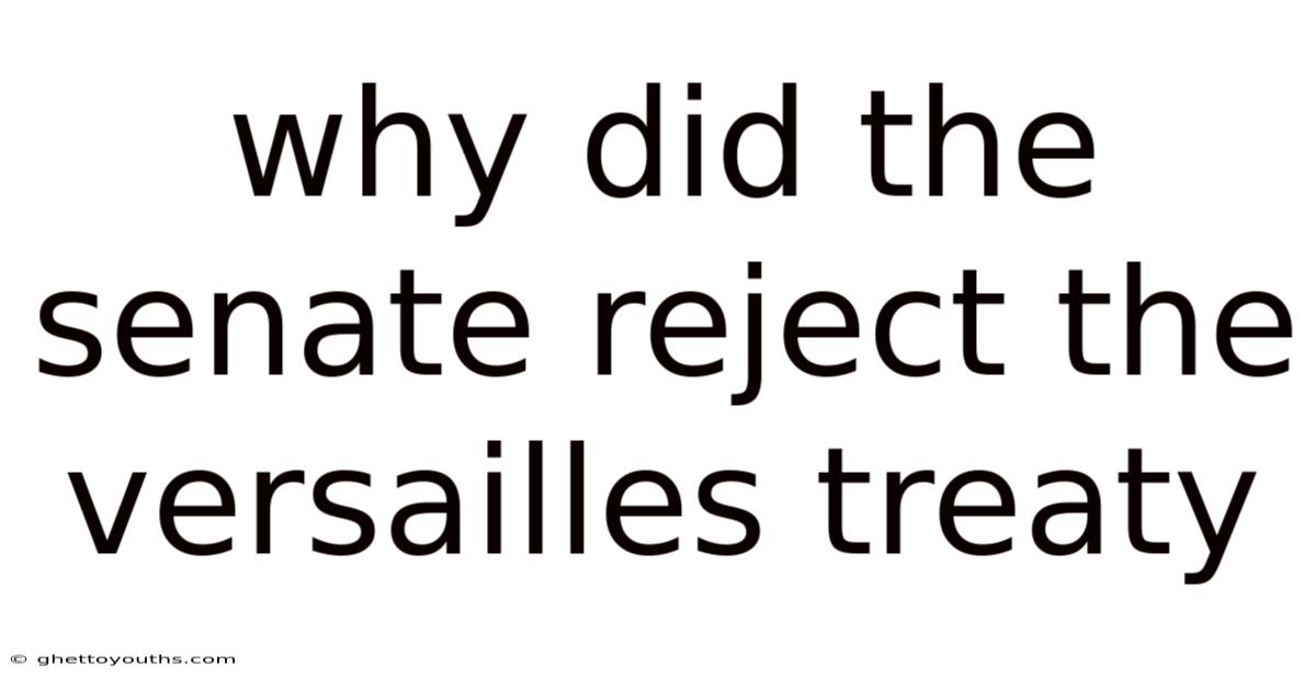 Why Did The Senate Reject The Versailles Treaty