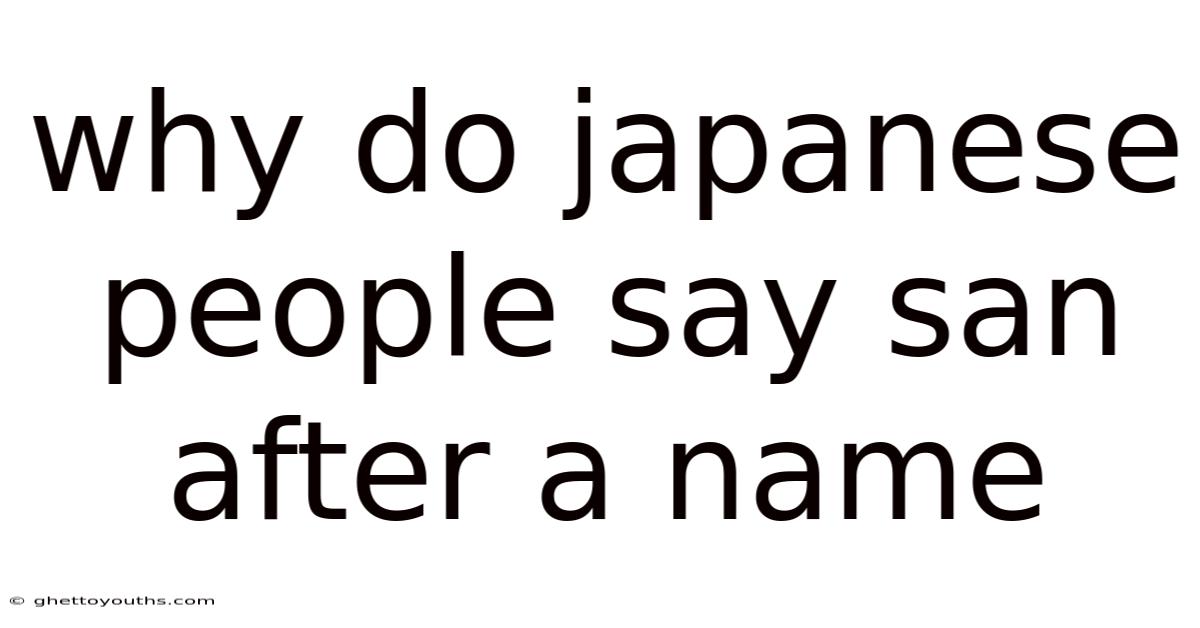 Why Do Japanese People Say San After A Name