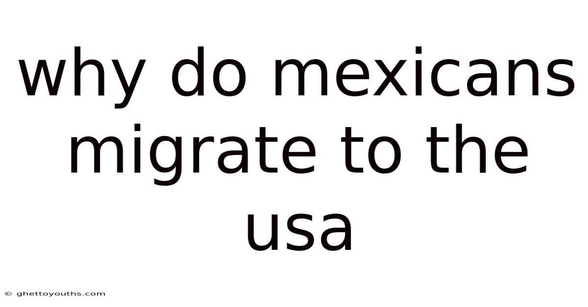 Why Do Mexicans Migrate To The Usa