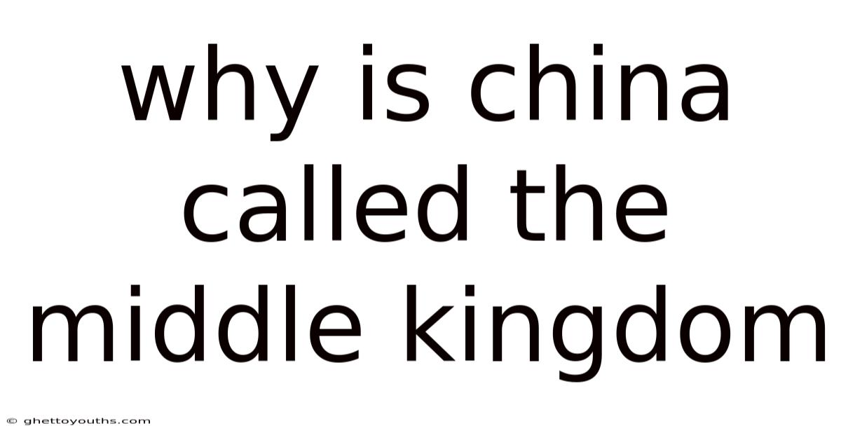 Why Is China Called The Middle Kingdom