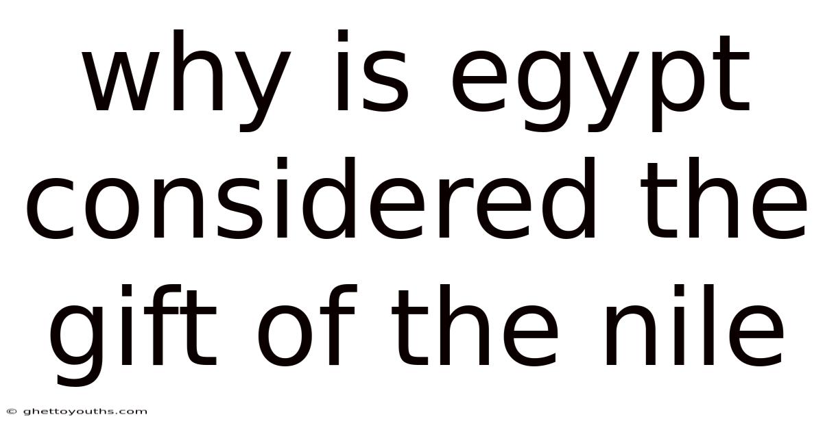 Why Is Egypt Considered The Gift Of The Nile