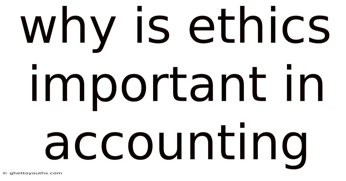 Why Is Ethics Important In Accounting