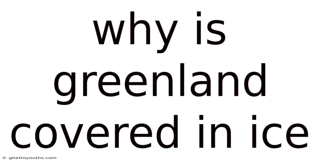 Why Is Greenland Covered In Ice