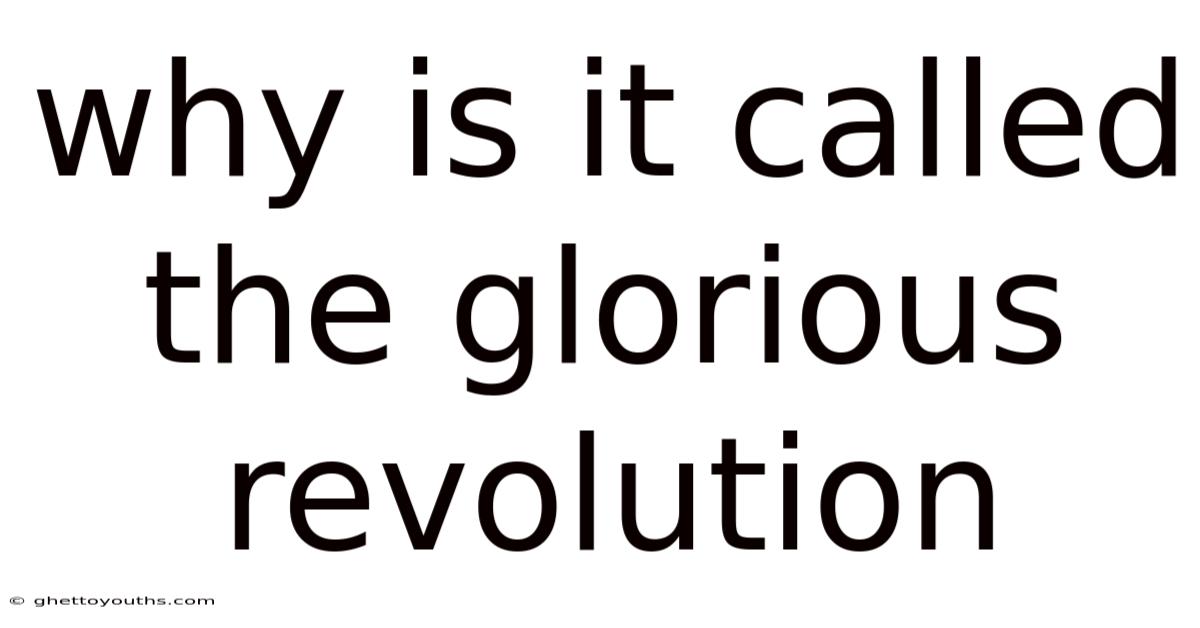 Why Is It Called The Glorious Revolution