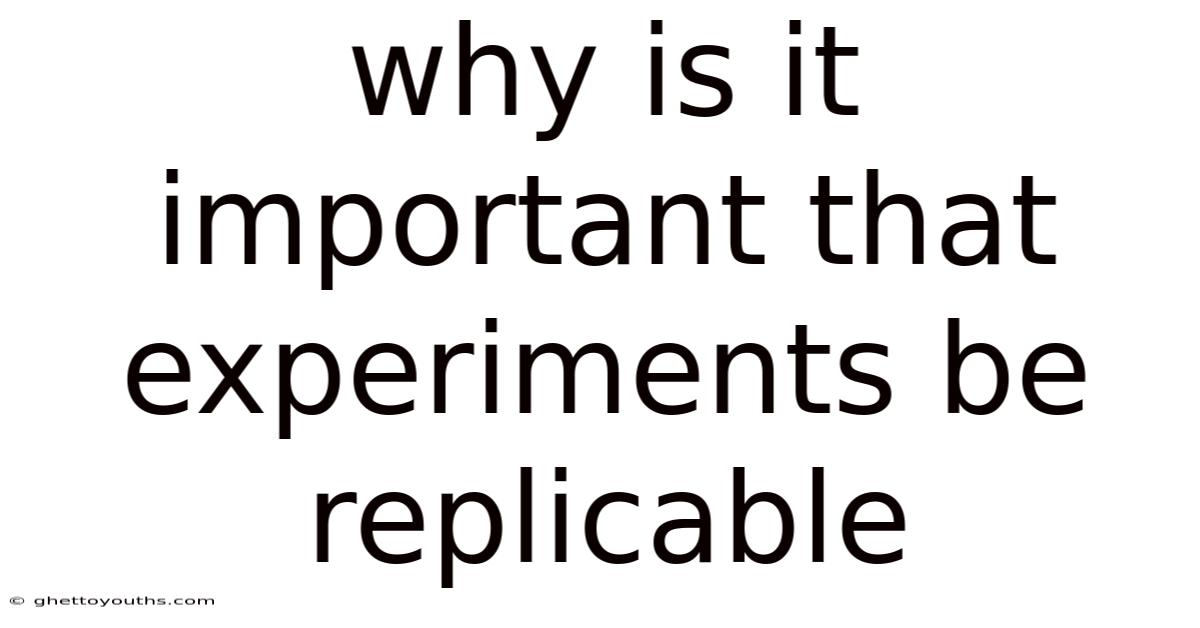 Why Is It Important That Experiments Be Replicable