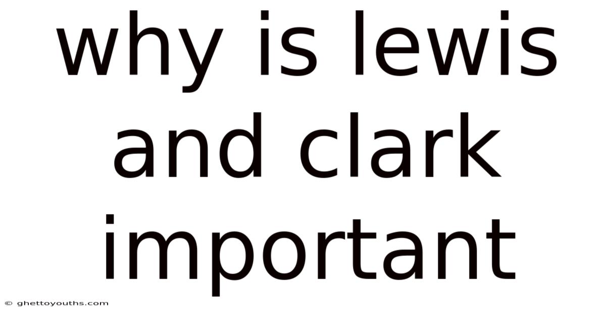 Why Is Lewis And Clark Important