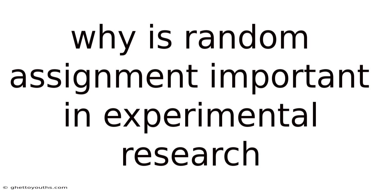 Why Is Random Assignment Important In Experimental Research