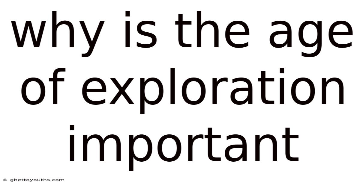 Why Is The Age Of Exploration Important