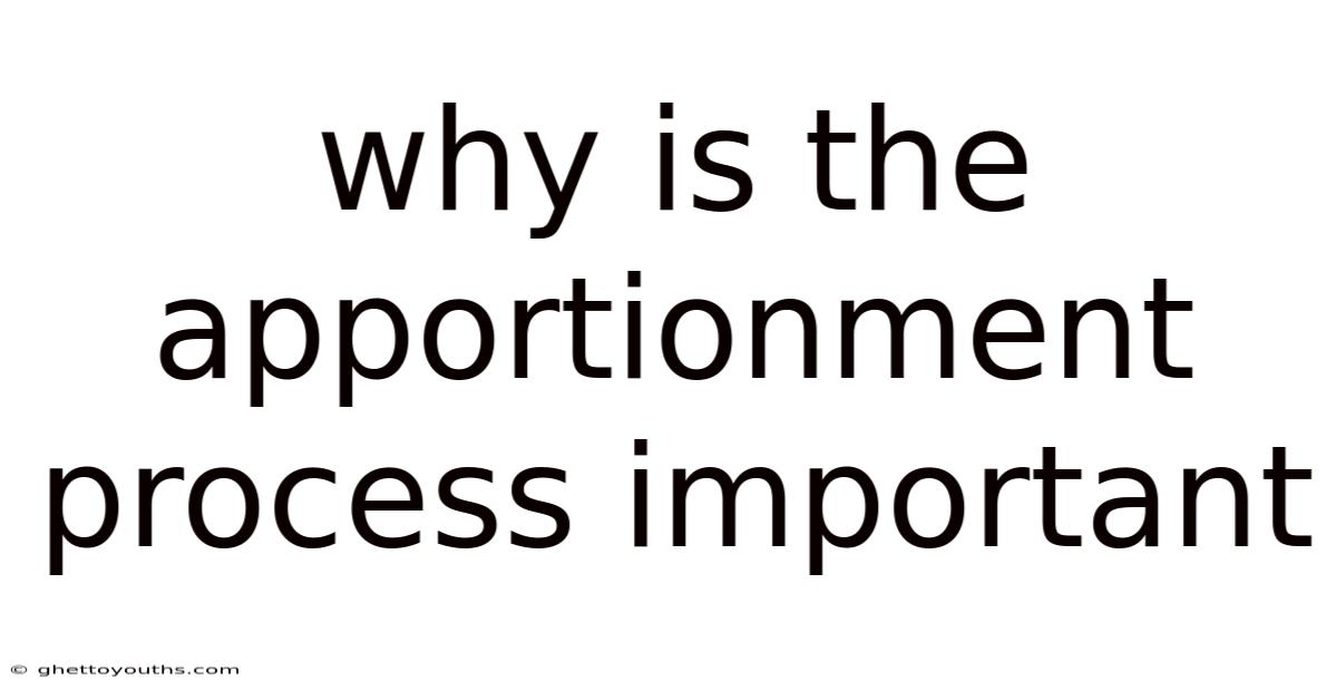 Why Is The Apportionment Process Important