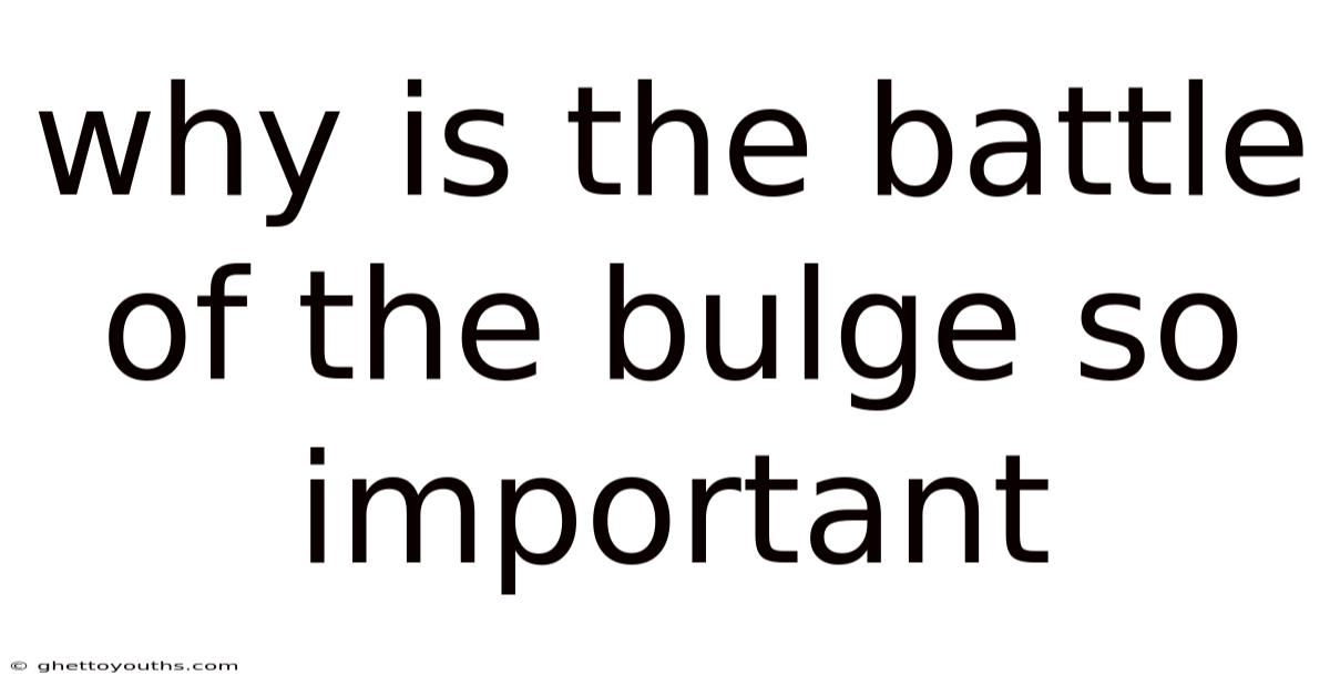 Why Is The Battle Of The Bulge So Important