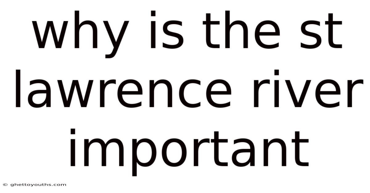 Why Is The St Lawrence River Important