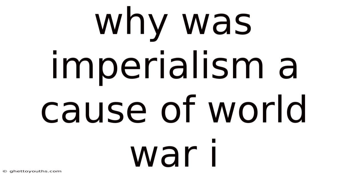 Why Was Imperialism A Cause Of World War I