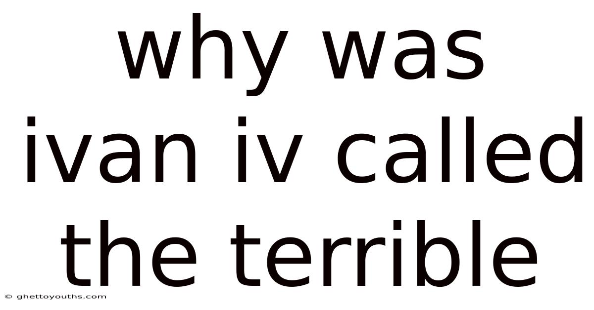 Why Was Ivan Iv Called The Terrible