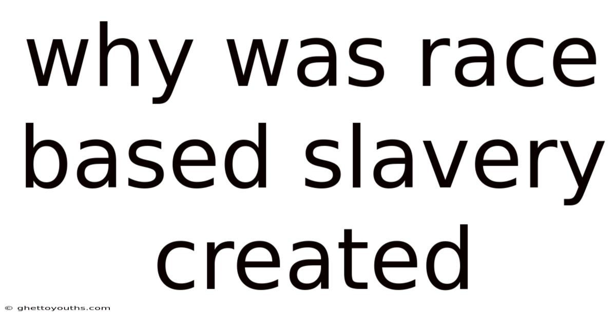 Why Was Race Based Slavery Created