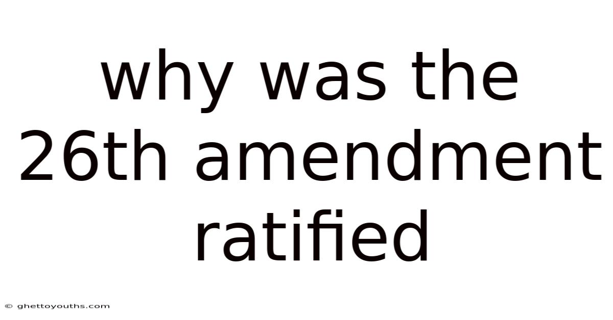 Why Was The 26th Amendment Ratified