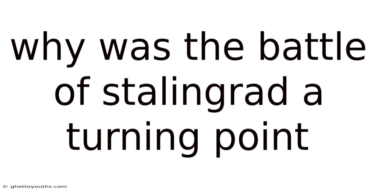 Why Was The Battle Of Stalingrad A Turning Point