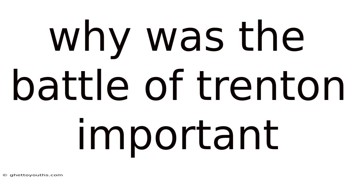 Why Was The Battle Of Trenton Important