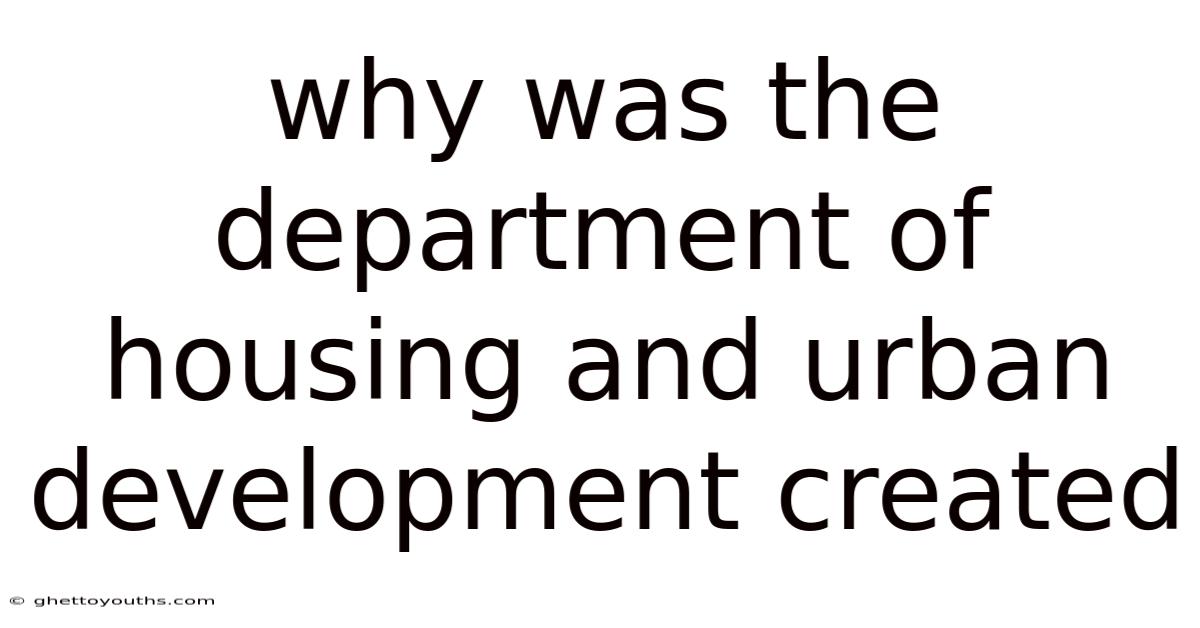Why Was The Department Of Housing And Urban Development Created