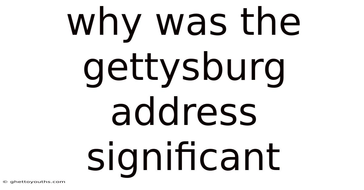 Why Was The Gettysburg Address Significant