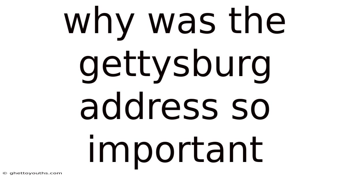 Why Was The Gettysburg Address So Important