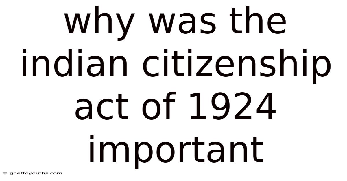 Why Was The Indian Citizenship Act Of 1924 Important