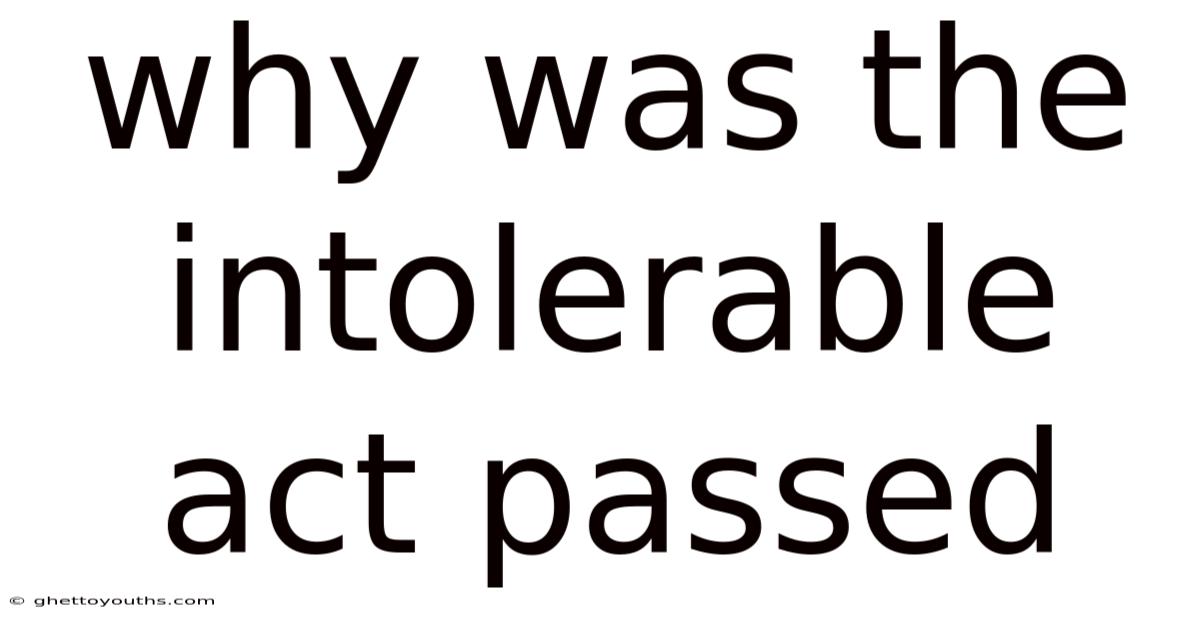 Why Was The Intolerable Act Passed