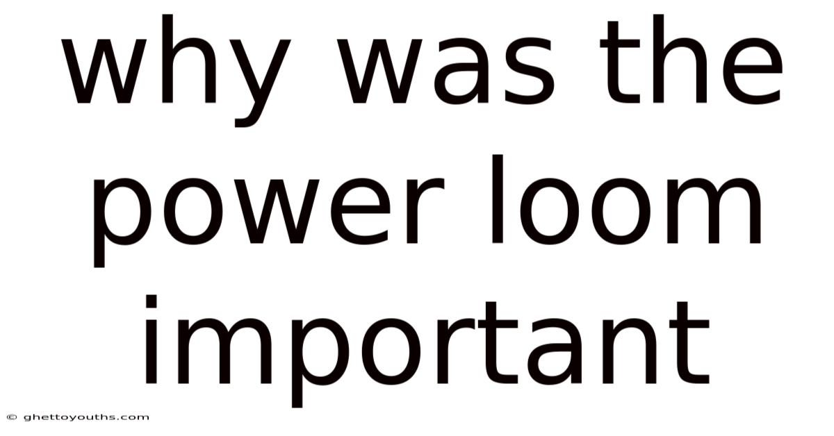 Why Was The Power Loom Important