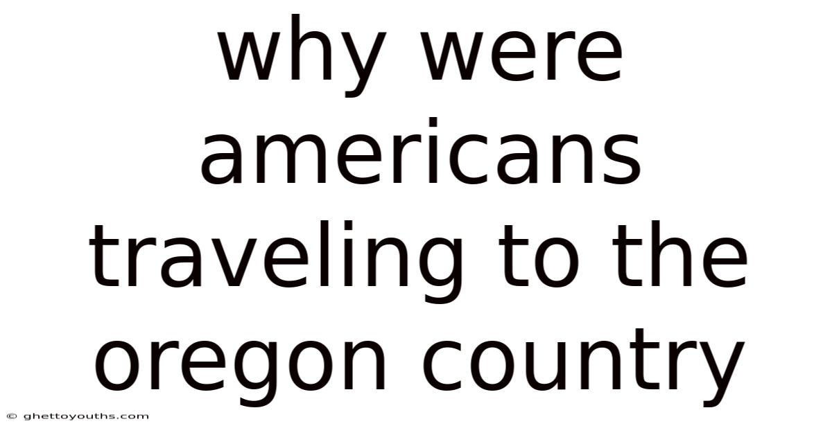 Why Were Americans Traveling To The Oregon Country