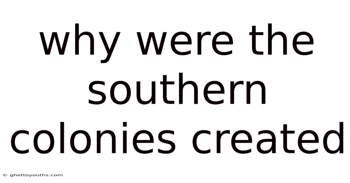 Why Were The Southern Colonies Created