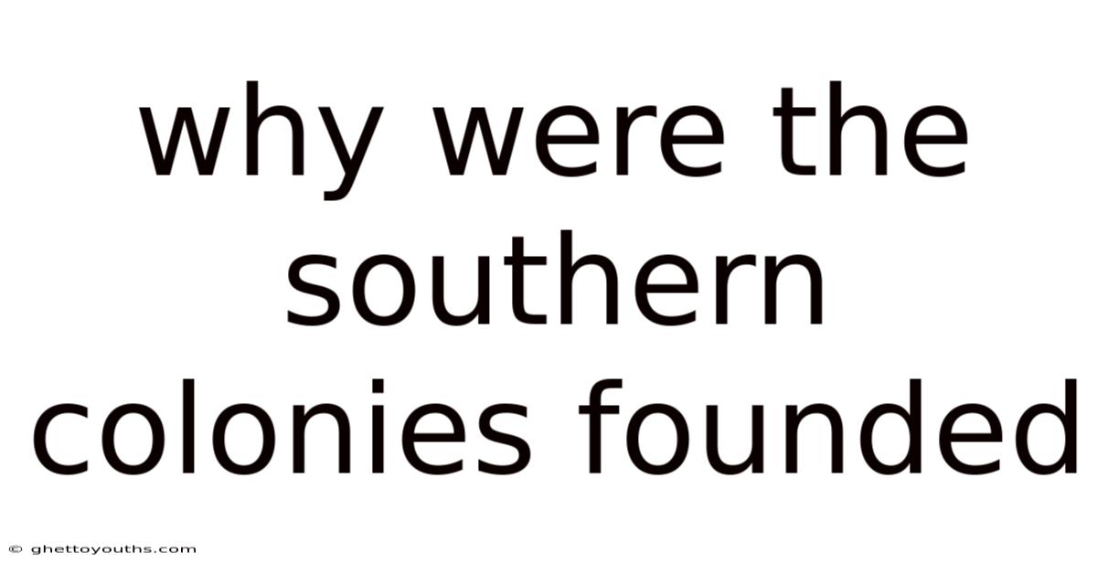Why Were The Southern Colonies Founded