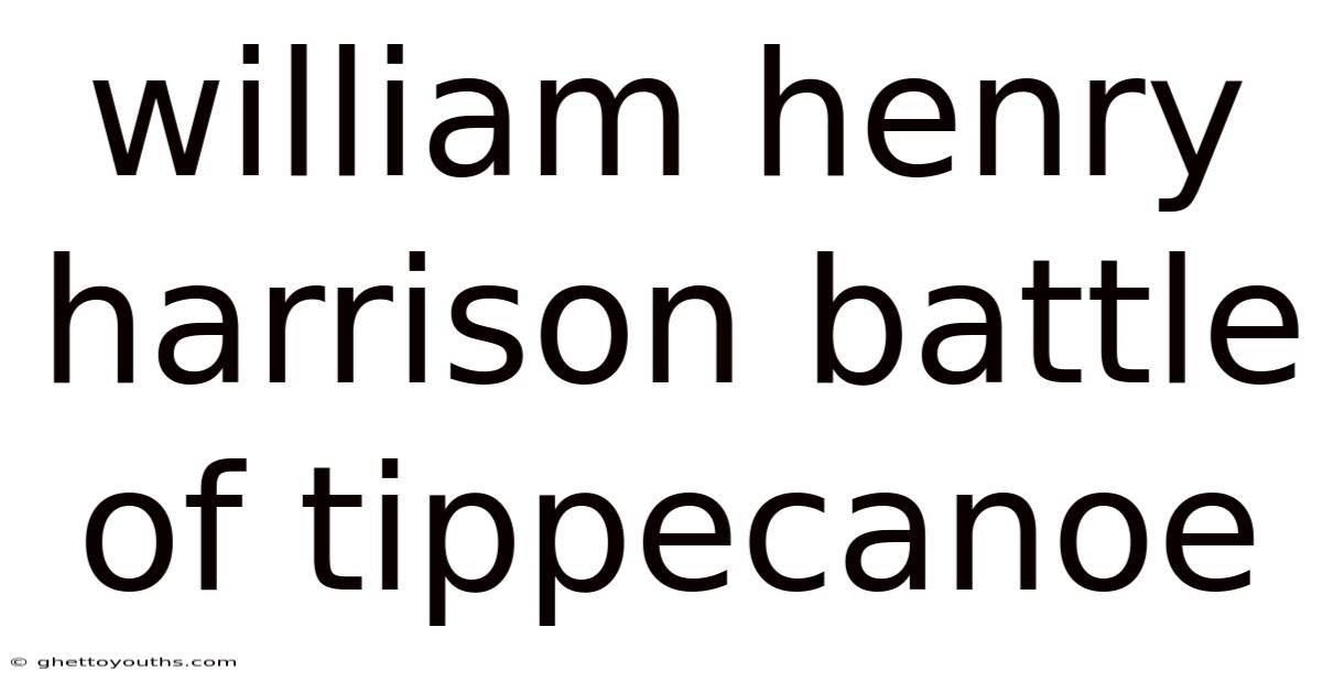 William Henry Harrison Battle Of Tippecanoe
