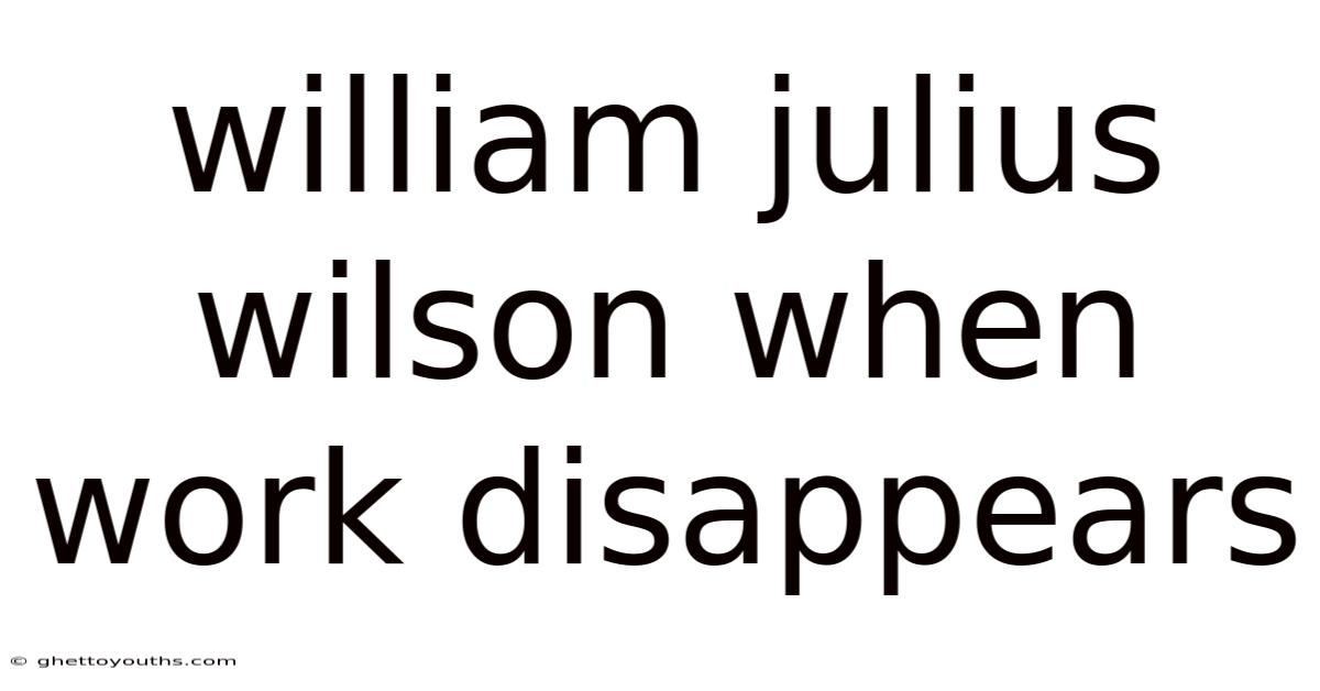 William Julius Wilson When Work Disappears
