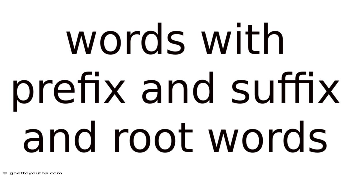 Words With Prefix And Suffix And Root Words