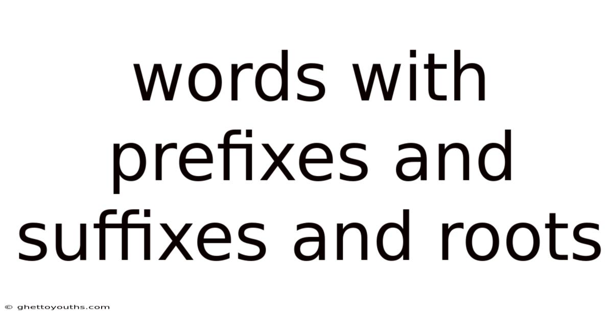 Words With Prefixes And Suffixes And Roots