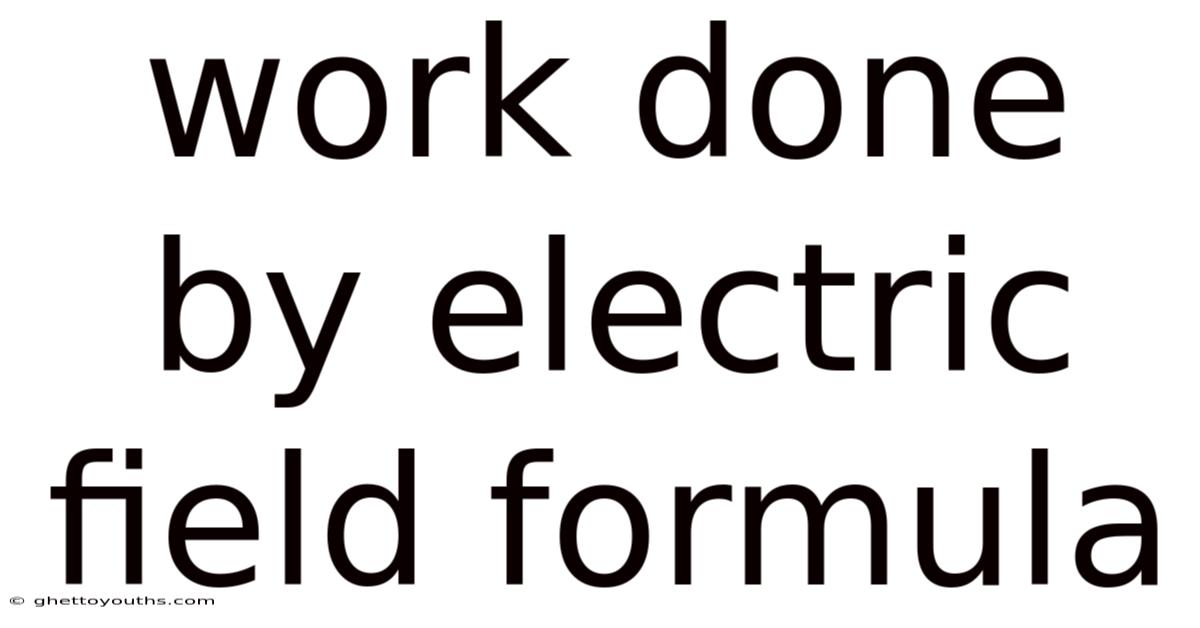 Work Done By Electric Field Formula