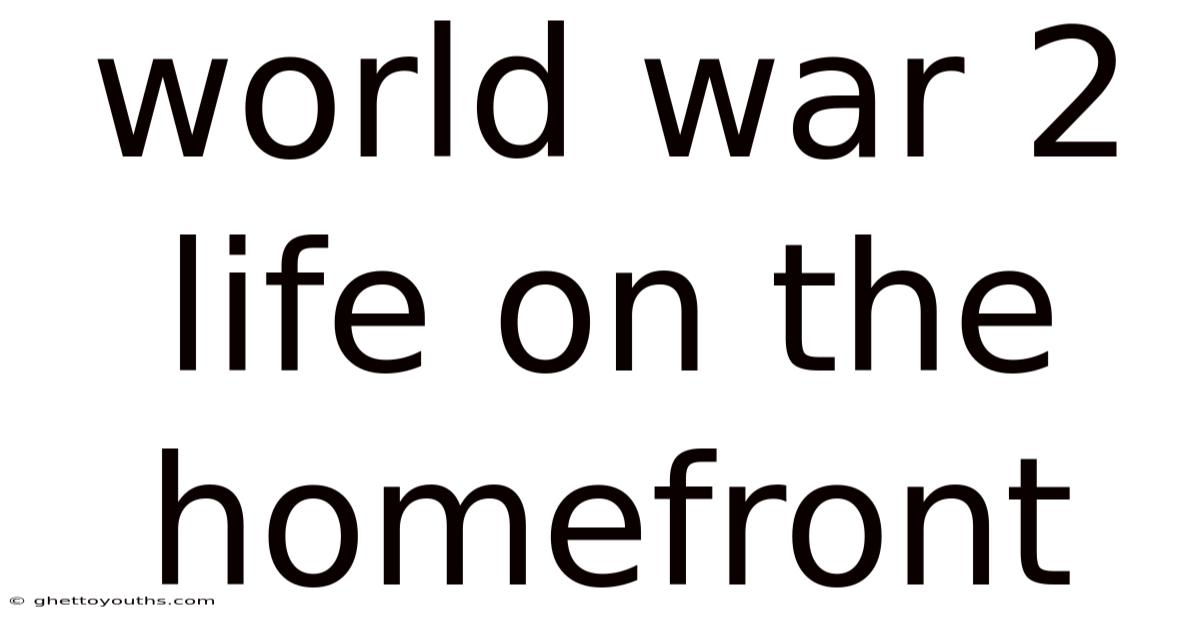 World War 2 Life On The Homefront