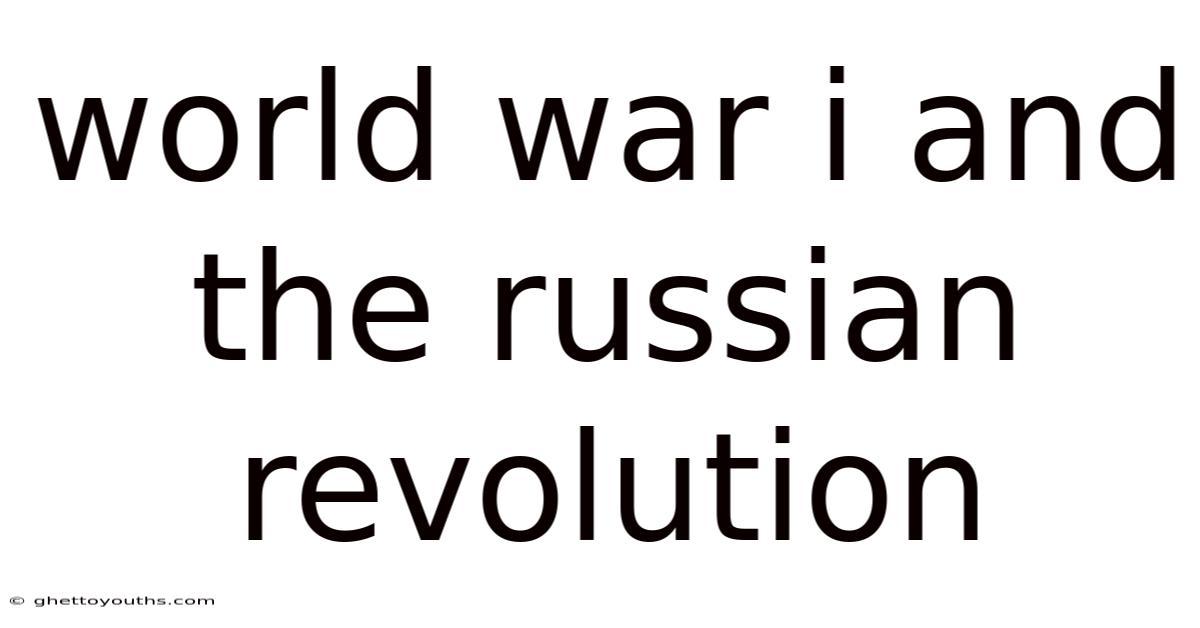 World War I And The Russian Revolution