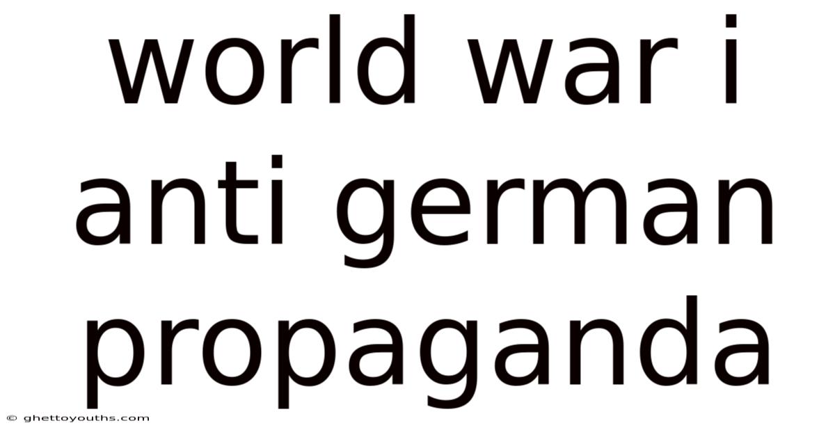 World War I Anti German Propaganda