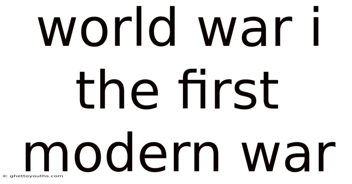 World War I The First Modern War
