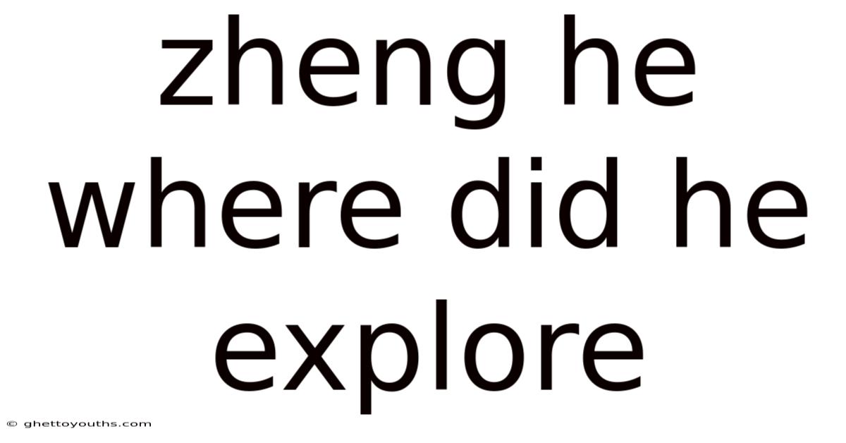 Zheng He Where Did He Explore